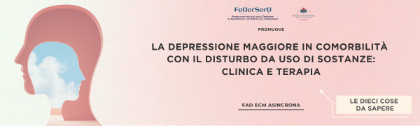 LA DEPRESSIONE MAGGIORE IN COMORBILITÀ CON IL DISTURBO DA USO DI SOSTANZE: CLINICA E TERAPIA